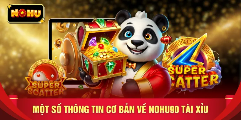 Một số thông tin cơ bản về nohu90 tài xỉu 