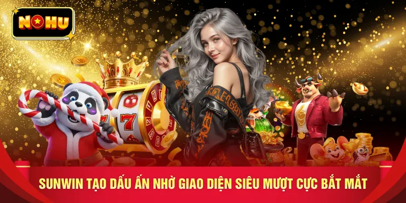 SUNWIN tạo dấu ấn nhờ giao diện siêu mượt cực bắt mắt