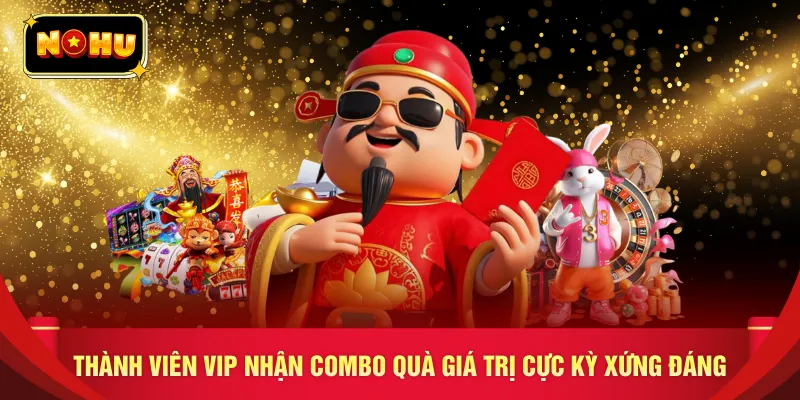 Thành viên VIP nhận combo quà giá trị cực kỳ xứng đáng