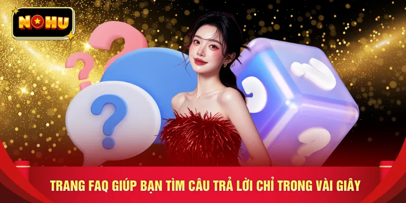 Trang FAQ giúp bạn tìm câu trả lời chỉ trong vài giây